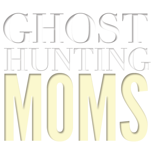 Ghost Hunting Moms